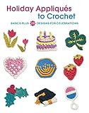 Holiday Appliques to Crochet: Basics Plus 23 Designs for Celebrations by Deborah Burger