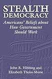Stealth Democracy: Americans' Beliefs About How Government Should Work (Cambridge Studies in Public Opinion and Political Psychology)