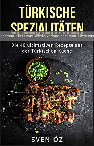 Probedruck Turkische Spezialitaten Die 40 Ultimativen Rezepte Aus Der Turkischen Kuche Oz Sven Amazon De Bucher 