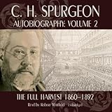 C.H. Spurgeon's Autobiography, Volume II: The Full Harvest by
