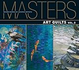 Masters: Art Quilts, Vol. 2: Major Works by Leading Artists by 