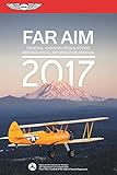 FAR/AIM 2017: Federal Aviation Regulations / Aeronautical Information Manual (FAR/AIM series)