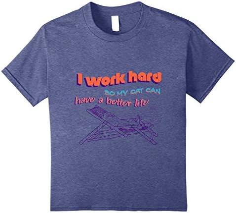 Kids I Work Hard So My Cat Can Have A Better Life Funny T-Shirt 12 Heather Blue