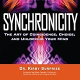 Synchronicity: The Art of Coincidence, Choice, and Unlocking Your Mind by