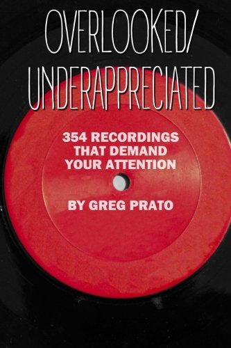Overlooked/Underappreciated: 354 Recordings That Demand Your Attention