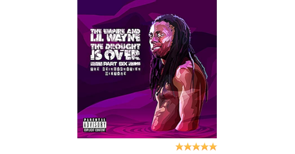 Lil Wayne Mixtape The Drought Is Over Part Six Music