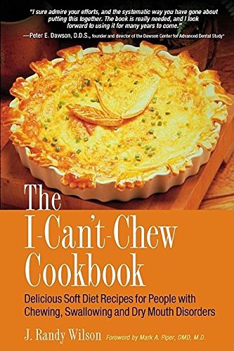 The I Can T Chew Cookbook Delicious Soft Diet Recipes For People With Chewing Swallowing And Dry Mouth Disorders Amazon De Wilson J Randy Piper Mark A Bucher