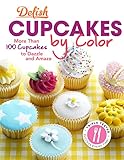 Delish Cupcakes by Color: More Than 100 Cupcakes to Dazzle and Amaze by