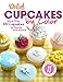 Delish Cupcakes by Color: More Than 100 Cupcakes to Dazzle and Amaze by