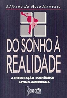 Livro Do Sonho à Realidade: A Integração Econômica Latino-Americana