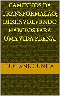 Livro Caminhos da transformação; Desenvolvendo hábitos para uma vida plena.