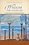 Wisdom: The Good Life: Wisdom Literature and the