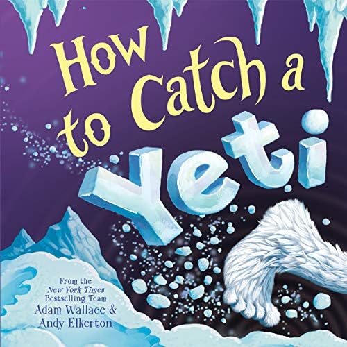 How To Catch A Yeti: Adam Wallace: 9781338732467: Amazon.com: Books