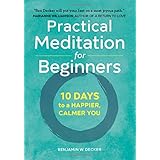Practical Meditation for Beginners: 10 Days to a Happier, Calmer You