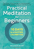 Practical Meditation for Beginners: 10 Days to a Happier, Calmer You