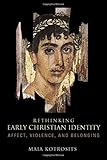 Rethinking Early Christian Identity: Affect, Violence, and Belonging