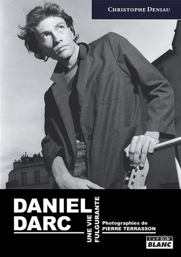 DANIEL DARC Une vie fulgurante (French Edition) by Christophe Deniau