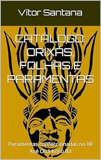 Livro Catálogo: Orixás, Folhas e Paramentas: Paramentas confeccionadas no Ilê Aṣé Obá Kósù Ifá