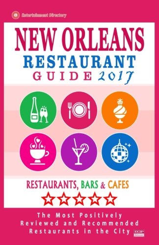 Download New Orleans Restaurant Guide 2017: Best Rated Restaurants in New Orleans - 500 restaurants, bars and cafés recommended for visitors, 2017