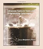 Advanced Topics in Types and Programming Languages (The MIT Press)