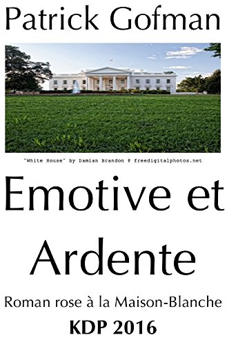 Émotive et Ardente: roman rose à la Maison-Blanche (French Edition)