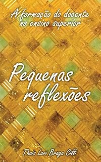 Livro Pequenas reflexões: A formação do docente no ensino superior (Reflexões de uma docente Livro 1)