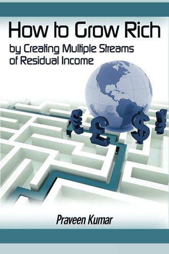 How to Grow Rich by Creating Multiple Streams of Residual Income