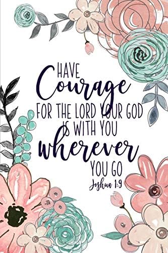 Have Courage For The Lord Your God Is With You Wherever You Go Joshua 1:9: Christian Gifts For Women | Pink & Green Scripture Notebook | A Lined Floral Prayer Journal For Women