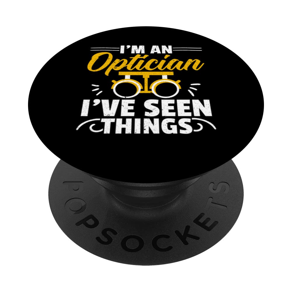I'm An Optician I've Seen Things Optometrist Optometry PopSockets Swappable PopGrip