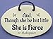 Though She Be But Little She is Fierce - Shakespeare. Handmade in The USA.