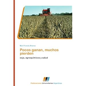 Pocos ganan, muchos pierden: soja, agroquímicos y salud (Spanish Edition)