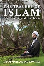 The Tragedy of Islam: Admissions of a Muslim Imam