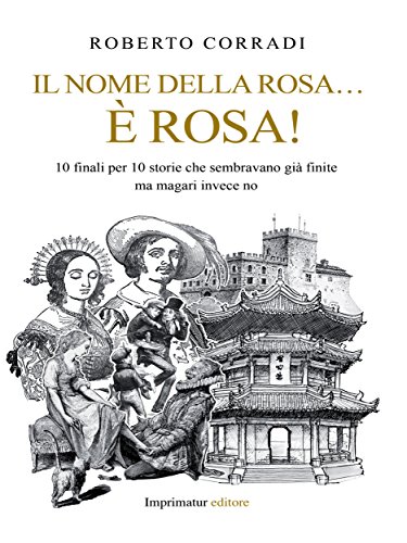 Il nome della rosa è rosa! : 10 finali per 10 storie che sembravano già finite ma magari invece no (Italian Edition)