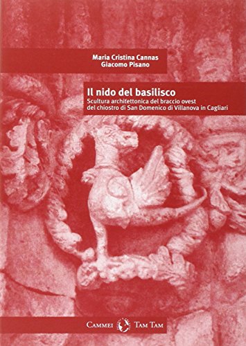 Il Nido del Basilisco: Scultura Architettonica del Braccio Ovest del Chiostro Di San Domenico Di Villanova in Cagliari