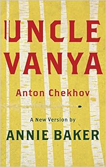 Uncle Vanya (TCG Edition), by Annie Baker Anton Chekhov