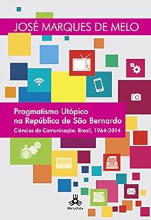 Livro Pragmatismo Utópico na República de São Bernardo: Ciências da comunicação. Brasil, 1964-2014