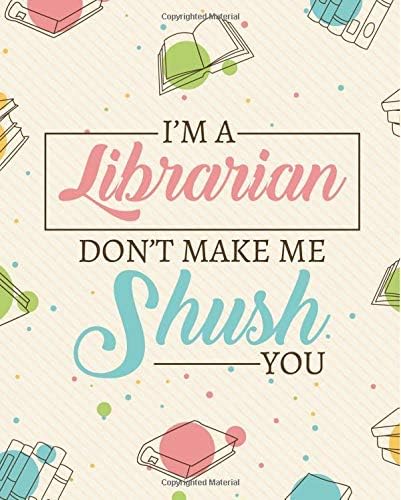 I'm A Librarian. Don't Make Me Shush You: Librarian Gifts | Library Notebook | 150 Pages - 7.5x9.25 College Ruled | Librarian: Professor Notebook | ... | Thank You | Retirement | Year End Gift Paperback โ 12 Aug. 2018