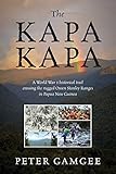 The Kapa Kapa: A World War 2 historical trail crossing the rugged Owen Stanley Ranges in Papua New Guinea by Peter Gamgee