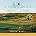 Golf in the Nebraska Sand Hills: The Next Mecca for Golf by Dean G Kratz
