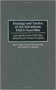 Strategy And Tactics Of The Salvadoran Fmln Guerrillas