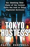 Tokyo Hostess: Inside the Shocking World of Tokyo Nightclub Hostessing by 