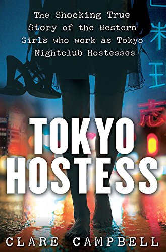 Tokyo Hostess: Inside the Shocking World of Tokyo Nightclub Hostessing by Campbell (Hardcover)