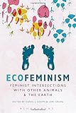Ecofeminism: Feminist Intersections with Other Animals and the Earth