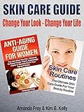 Skin care: Skin care Box Set Guide: Change Your Look - Change Your Life: Change The Way You Take Care of Your Skin – Boost Your Self-esteem & Gain More Self-confidence
