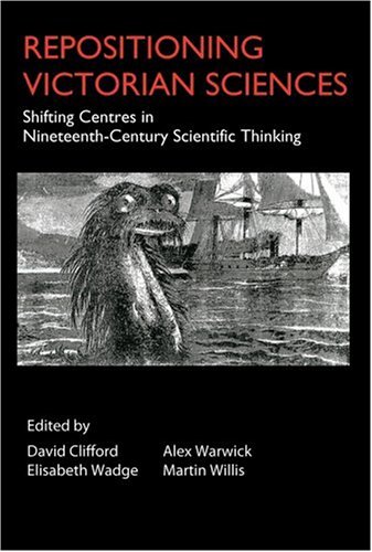 Repositioning Victorian Sciences: Shifting Centres in Nineteenth-Century Thinking (Anthem Nineteenth-Century Series)