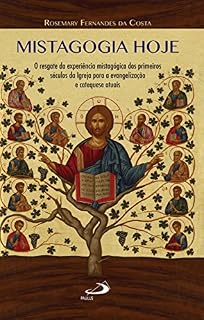 Livro Mistagogia hoje: O resgate da experiência mistagógica dos primeiros séculos da Igreja para a evangelização e catequese atuais