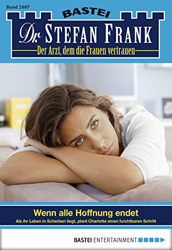 Dr. Stefan Frank - Folge 2407: Wenn alle Hoffnung endet (German Edition)