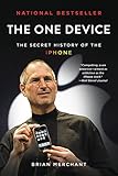 The One Device: The Secret History of the iPhone The One Device: The Secret History of the iPhone