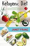 Ketogenic Diet: Keto Diet Meal Plan, The Best Recipes Ketogenic Diet for Weight Loss, The Ketogenic by Janet Franz