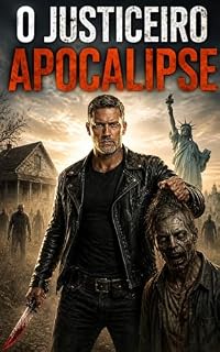 Livro O JUSTICEIRO DO APOCALIPSE: Uma história de sobrevivência em um mundo dominado por zumbis.